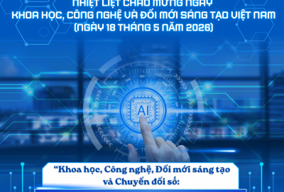 NHIỆT LIỆT CHÀO MỪNG NGÀY KHOA HỌC, CÔNG NGHỆ VÀ ĐỔI MỚI SÁNG TẠO VIỆT NAM (NGÀY 18 THÁNG 5 NĂM 2026)!