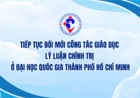 [BÀI VIẾT] TIẾP TỤC ĐỔI MỚI CÔNG TÁC GIÁO DỤC LÝ LUẬN CHÍNH TRỊ Ở ĐẠI HỌC QUỐC GIA THÀNH PHỐ HỒ CHÍ MINH